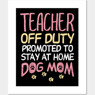 Teacher Off Duty Promoted To Dog Mom  Retirement Posters and Art